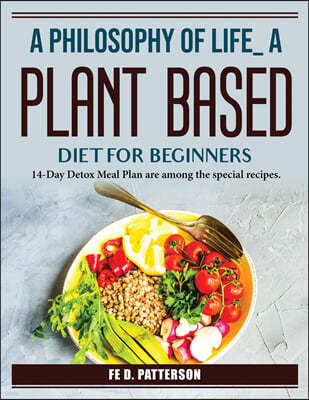 A Philosophy Of Life A Plant-Based Diet For Beginners