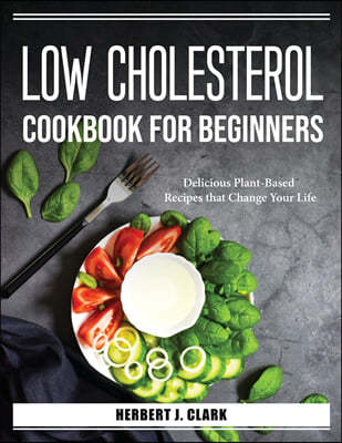 LOW CHOLESTEROL COOKBOOK FOR BEGINNERS
