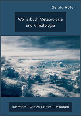 Worterbuch Meteorologie und Klimatologie. Franzosisch - Deutsch, Deutsch - Franzosisch