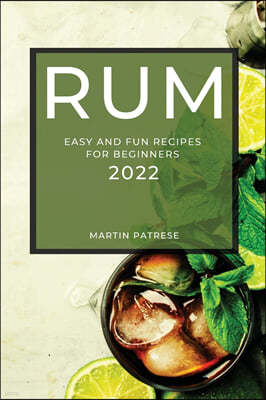 Rum Recipes 2022: Easy and Fun Recipes for Beginners