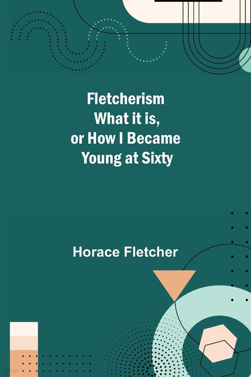 Fletcherism What it is, or how I became Young at Sixty | Fletcher ...