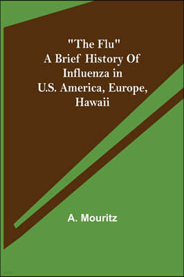 The Flu a brief history of influenza in U.S. America, Europe, Hawaii