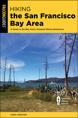 Hiking the San Francisco Bay Area: A Guide to the Bay Area's Greatest Hiking Adventures
