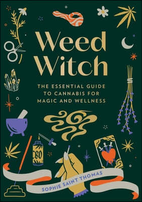 Weed Witch: The Essential Guide to Cannabis for Magic and Wellness
