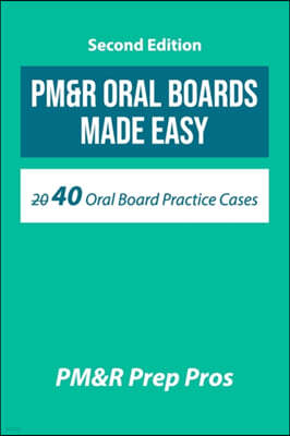 PM&R Oral Boards Made Easy: 40 Oral Board Practice Cases