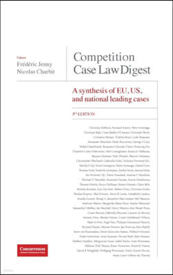 Competition Case Law Digest, 5th Edition - A Synthesis of EU, US and National Leading Cases