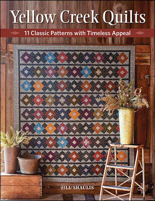 Yellow Creek Quilts: 10 Classic Patterns with Timeless Appeal