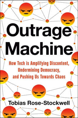 Outrage Machine: How Tech Amplifies Discontent, Disrupts Democracy--And What We Can Do about It