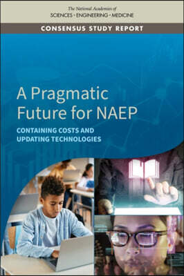 National Academies Press A Pragmatic Future for Naep: Containing Costs and Updating Technologies