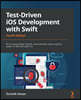 Test-Driven iOS Development with Swift - Fourth Edition: Write maintainable, flexible, and extensible code using the power of TDD with Swift 5.5
