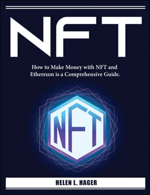 Nft: How to Make Money with NFT and Ethereum is a Comprehensive Guide.