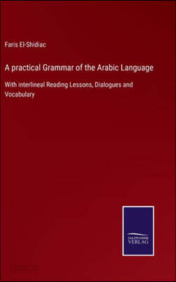 A practical Grammar of the Arabic Language: With interlineal Reading ...