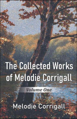 The Collected Works of Melodie Corrigall: Volume One
