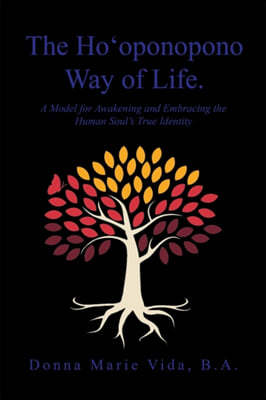 The Ho'Oponopono Way of Life: A Model for Awakening and Embracing the Human Soul's True Identity