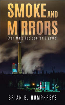 Smoke and Mirrors: Even More Recipes for Disaster