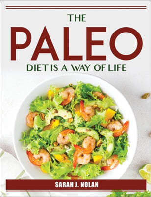 The Paleo Diet Is a Way of Life