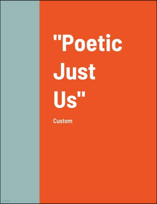 "Poetic Just Us"
