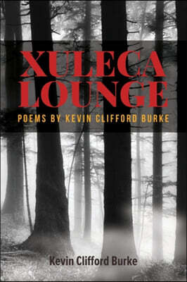 Xuleca Lounge: poems by Kevin Clifford Burke