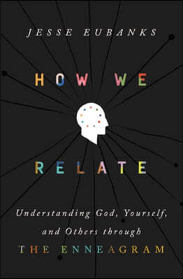 How We Relate: Understanding God, Yourself, and Others Through the Enneagram