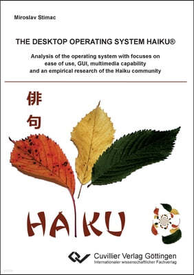 The desktop operating system Haiku: Analysis of the operating system with focuses on ease of use, GUI, multimedia capability and an empirical research