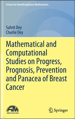 Mathematical and Computational Studies on Progress, Prognosis, Prevention and Panacea of Breast Cancer