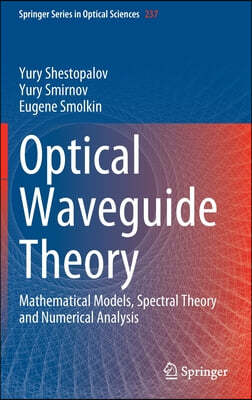 Optical Waveguide Theory: Mathematical Models, Spectral Theory and Numerical Analysis