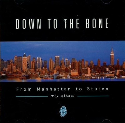 다운 투 더 본 (Down To The Bone) - From Manhattan To Staten The Album