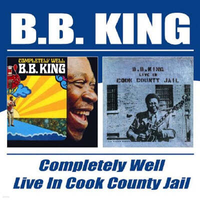 B.B. King ( ŷ) - Completely Well / Live In Cook County Jail 