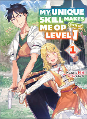 My Unique Skill Makes Me Op Even at Level 1 Vol 1 (Light Novel)