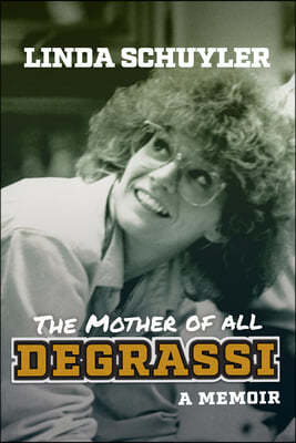 The Mother of All Degrassi: A Memoir