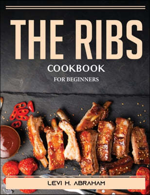 The Ribs Cookbook: For Beginners