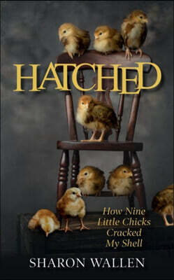 Mastery & Me Hatched: How Nine Little Chicks Cracked My Shell