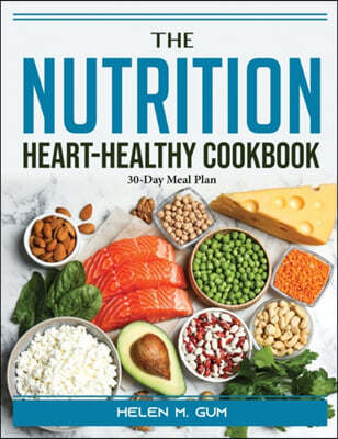 The Nutrition Heart-Healthy Cookbook: 30-Day Meal Plan