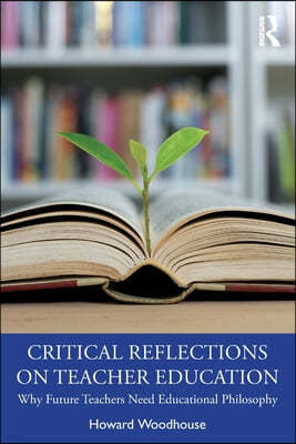 Critical Reflections on Teacher Education: Why Future Teachers Need Educational Philosophy