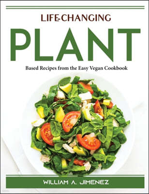 Life-Changing Plant: Based Recipes from the Easy Vegan Cookbook