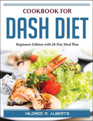 Cookbook for Dash Diet: Beginners Edition with 28-Day Meal Plan