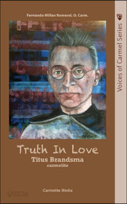 Truth in Love: The Life of Carmelite St. Titus Brandsma - 예스24