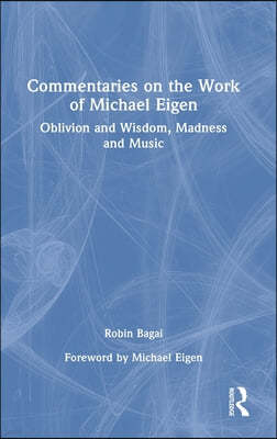 Commentaries on the Work of Michael Eigen: Oblivion and Wisdom, Madness and Music