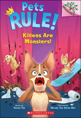 Pets Rule #3: Kittens Are Monsters!  (A Branches Book)