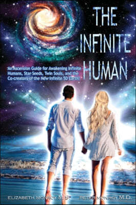 The Infinite Human: An Ascension Guide for Awakening Infinite Humans, Star Seeds, Twin Souls and New Infinite 5D Earth