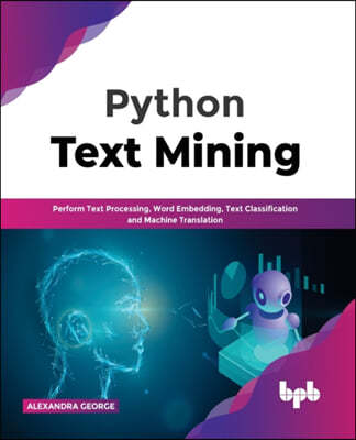 Python Text Mining: Perform Text Processing, Word Embedding, Text Classification and Machine Translation