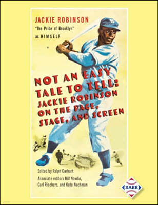 Not an Easy Tale to Tell: Jackie Robinson on the Page, Stage, and Screen