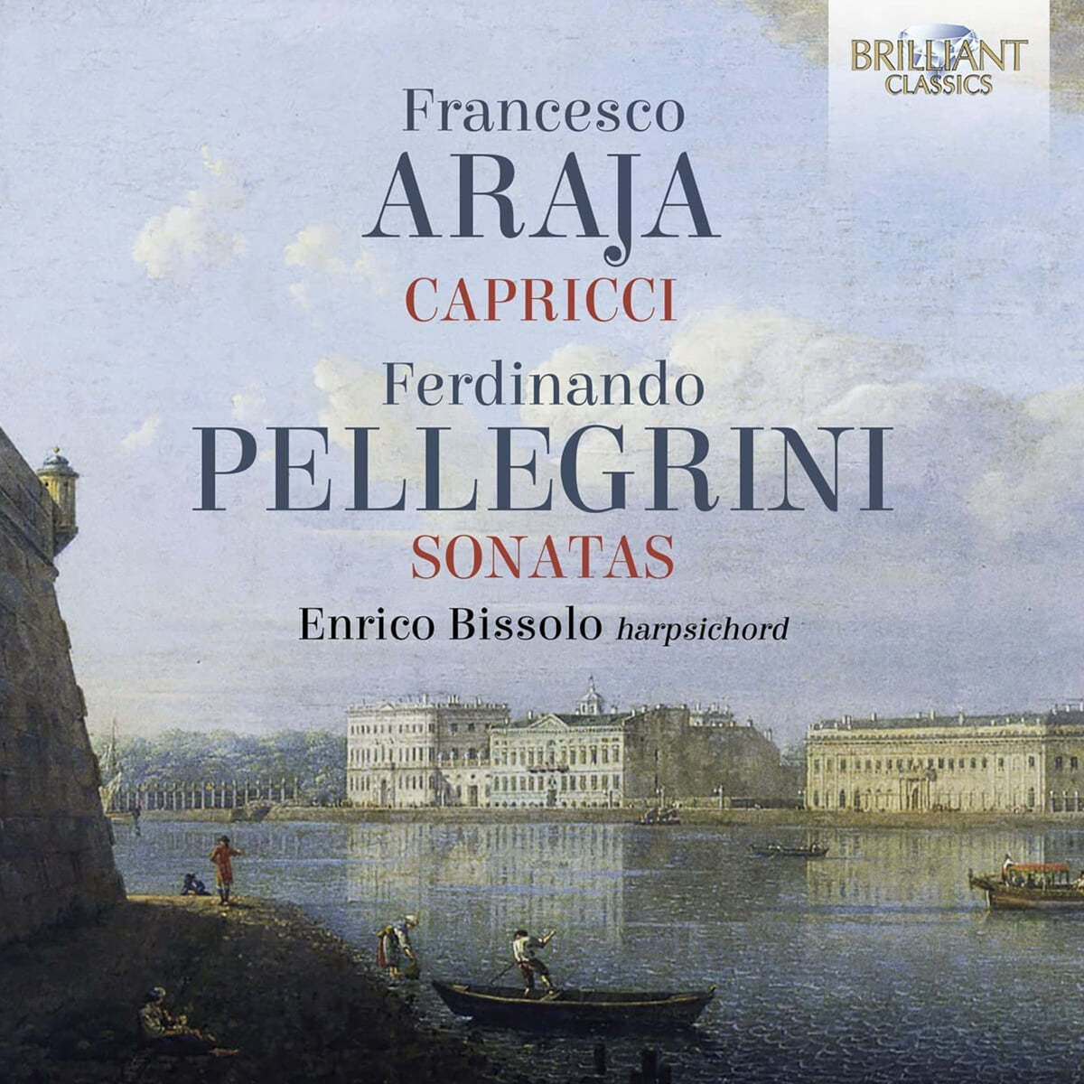 Enrico Bissolo 프란체스코 아라야: 카프리치오 / 페르디난도 펠레그리니: 소나타 (Francesco Araja: Capricci / Ferdinando Pellegrini: Sonatas)