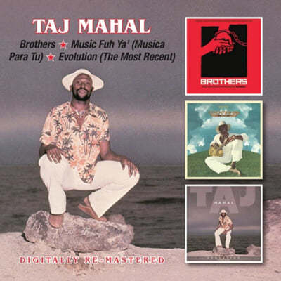 Taj Mahal (Ÿ ) - Brothers / Music Fuh Ya' (Musica Para Tu) / Evolution (The Most Recent)