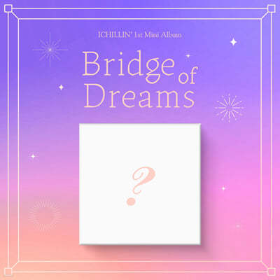 ĥ (ICHILLIN) - ̴Ͼٹ 1 : Bridge of Dreams