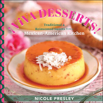 ¡Viva Desserts!: Traditional and Reinvented Sweets from a Mexican-American Kitchen