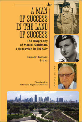 A Man of Success in the Land of Success: The Biography of Marcel Goldman, a Kracovian in Tel Aviv