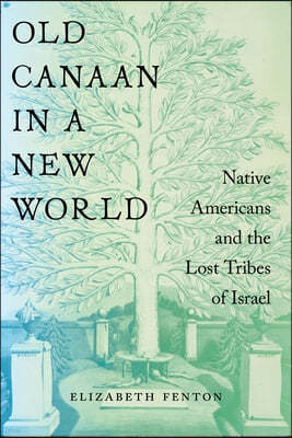 Old Canaan in a New World: Native Americans and the Lost Tribes of Israel