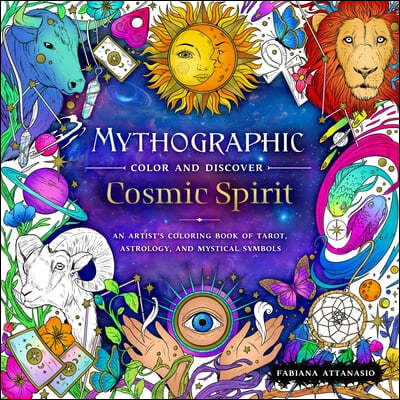Mythographic Color and Discover: Cosmic Spirit: An Artist's Coloring Book of Tarot, Astrology, and Mystical Symbols