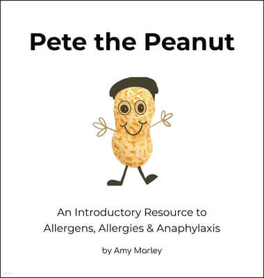 Pete the Peanut: An Introductory Resource to Allergens, Allergies & Anaphylaxis